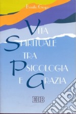 Vita spirituale tra psicologia e grazia libro