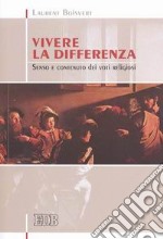 Vivere la differenza. Senso e contenuto dei voti religiosi libro