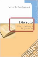 Dio solo. Vita religiosa. Vol. 3: La spiritualità libro