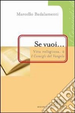 Vita religiosa. Vol. 2: Se vuoi... I consigli del vangelo libro