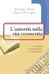 L'Autorità nella vita consacrata. Un carisma di animazione e comunione libro