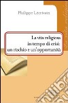 La vita religiosa in tempo di crisi: un rischio e un'opportunità libro