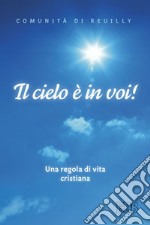 Il cielo è in voi. Una regola di vita cristiana