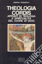 Theologia cordis. Appunti di teologia e spiritualità del Cuore di Gesù libro