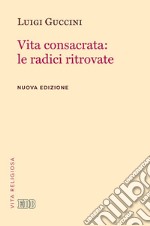 Vita consacrata: le radici ritrovate libro