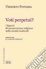 Voti perpetui? I legami di consacrazione religiosa nella società mutevole libro