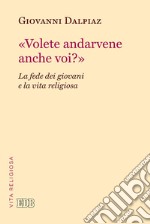 «Volete andarvene anche voi?». La fede dei giovani e la vita religiosa