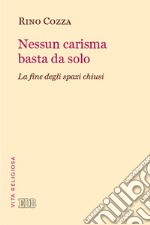 Nessun carisma basta da solo. La fine degli spazi chiusi libro