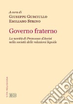 Governo fraterno. La novità di Francesco d'Assisi nella società delle relazioni liquide libro