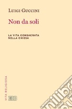 Non da soli. La vita consacrata nella Chiesa