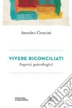 Vivere riconciliati. Aspetti psicologici libro