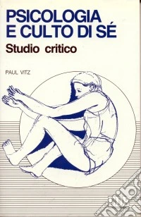 Psicologia e culto di sé. Studio critico libro