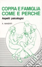 Coppia e famiglia: come e perché. Aspetti psicologici libro