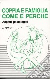 Coppia e famiglia: come e perché. Aspetti psicologici libro di Manenti Alessandro