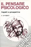 Il pensare psicologico. Aspetti e prospettive libro di Manenti Alessandro