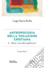 Antropologia della vocazione cristiana. Vol. 1: Basi interdisciplinari libro