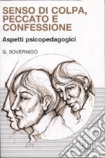 Senso di colpa, peccato e confessione. Aspetti psicopedagogici libro