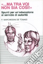 Ma tra voi non sia così! Spunti per un'educazione al servizio di autorità