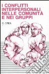 I conflitti interpersonali nelle comunità e nei gruppi libro