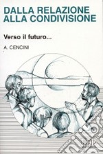 Dalla relazione alla condivisione. Verso il futuro... libro