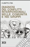 Diagnosi dei conflitti interpersonali nelle comunità e nei gruppi libro