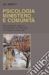 Psicologia, ministero e comunità. Riconoscere, guarire e prevenire le difficoltà nell'azione pastorale libro di Sperry Len