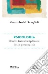 Psicologia. Studio interdisciplinare della personalità libro di Ravaglioli Alessandro