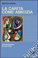 La carità come amicizia. Psicodinamica di una virtù libro