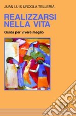 Realizzarsi nella vita. Guida per vivere meglio libro