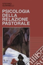 Psicologia della relazione pastorale libro