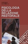 Psicologia della relazione pastorale libro di Guarinelli Stefano