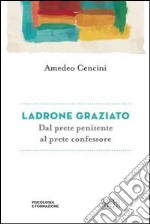 Ladrone graziato. Dal prete penitente al prete confessore libro