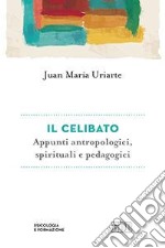 Il celibato. Appunti antropologici, spirituali e pedagogici libro