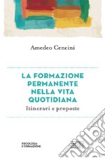 La formazione permanente nella vita quotidiana. Itinerari e proposte libro