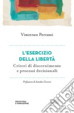 L'esercizio della libertà. Criteri di discernimento e processi decisionali libro