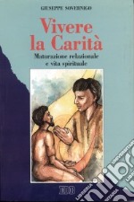 Vivere la carità. Maturazione relazionale e vita spirituale libro