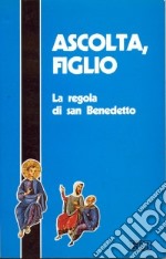 «Ascolta, figlio». La regola di S. Benedetto libro