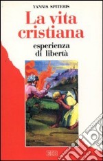 La vita cristiana esperienza di libertà libro