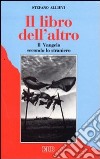 Il libro dell'altro. Il Vangelo secondo lo straniero libro