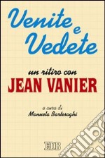 Venite e vedete. Un ritiro con Jean Vanier libro