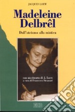 Madeleine Delbrêl. Dall'ateismo alla mistica libro