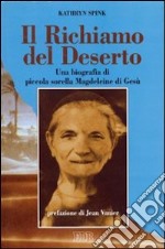 Il richiamo del deserto. Una biografia di piccola sorella Magdeleine di Gesù libro