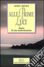 Alle prime luci. Diario di una trasformazione