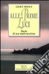 Alle prime luci. Diario di una trasformazione libro