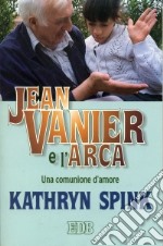 Jean Vanier e l'Arca. Una comunione d'amore libro