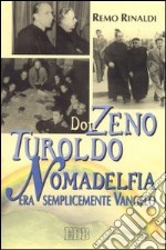 Don Zeno, Turoldo, Nomadelfia. Era semplicemente vangelo libro