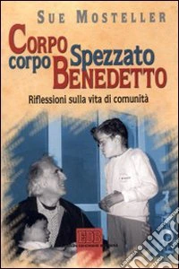 Corpo spezzato, corpo benedetto. Riflessioni sulla vita di comunità libro