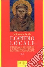 Il capitolo locale. Esperienze, riflessioni e orientamenti delle fraternità cappuccine libro