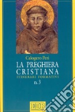 La preghiera cristiana. Itinerari formativi libro