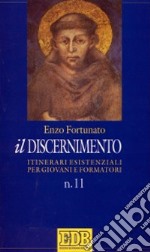 Il discernimento. Itinerari esistenziali per giovani e formatori. Vol. 11 libro